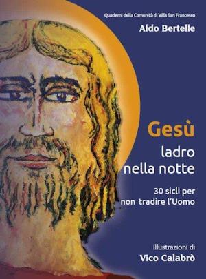 Gesù ladro nella notte - Aldo Bertelle, edizione 2014