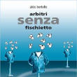 Arbitri senza fischietto - Linguaggi, modelli, comunicazione di Aldo Bertelle, edizione 2003